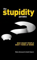 A hülyeség paradoxona: A funkcionális hülyeség ereje és buktatói a munkahelyen - The Stupidity Paradox: The Power and Pitfalls of Functional Stupidity at Work