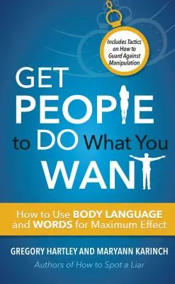 Vedd rá az embereket, hogy azt tegyék, amit akarsz: Hogyan használd a testbeszédet és a szavakat a maximális hatás érdekében? - Get People to Do What You Want: How to Use Body Language and Words for Maximum Effect