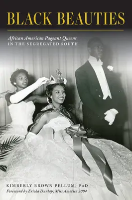 Black Beauties: Afroamerikai szépségkirálynők a szegregált délen - Black Beauties: African American Pageant Queens in the Segregated South