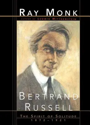 Bertrand Russell: Russell Russell: A magány szelleme 1872-1921 - Bertrand Russell: The Spirit of Solitude 1872-1921