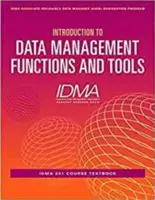 Bevezetés az adatkezelési funkciókba és eszközökbe: IDMA 201 tanfolyam tankönyv - Introduction to Data Management Functions and Tools: IDMA 201 Course Textbook