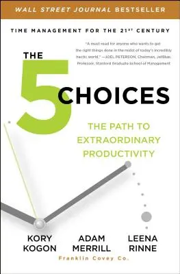 Az 5 választás: Az út a rendkívüli termelékenységhez - The 5 Choices: The Path to Extraordinary Productivity