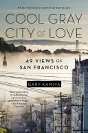 A szerelem hűvös szürke városa: 49 nézet San Franciscóról - Cool Gray City of Love: 49 Views of San Francisco