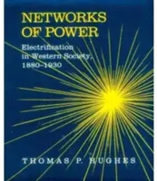 A hatalom hálózatai: Villamosítás a nyugati társadalomban, 1880-1930 - Networks of Power: Electrification in Western Society, 1880-1930