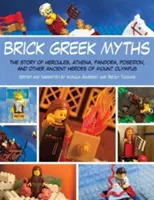 Tégla görög mítoszok: Héraklész, Athéné, Pandora, Poszeidón és az Olümposz más ókori hőseinek történetei - Brick Greek Myths: The Stories of Heracles, Athena, Pandora, Poseidon, and Other Ancient Heroes of Mount Olympus