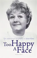 Túl boldog arc - Joan Sims életrajza - Too Happy a Face - The Biography of Joan Sims