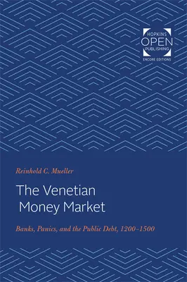 A velencei pénzpiac: Banks, Panics, and the Public Debt, 1200-1500 - The Venetian Money Market: Banks, Panics, and the Public Debt, 1200-1500