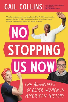 Most már nincs megállás: Az idősebb nők kalandjai az amerikai történelemben - No Stopping Us Now: The Adventures of Older Women in American History