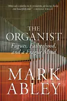 The Organist: Fúgák, apaság és egy törékeny elme - The Organist: Fugues, Fatherhood, and a Fragile Mind