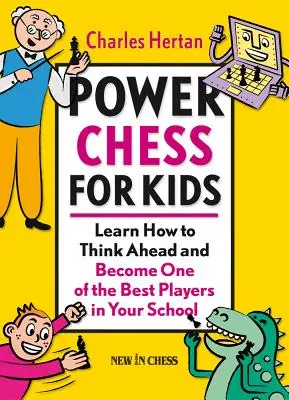 Power Chess gyerekeknek: Tanulj meg előre gondolkodni, és legyél az egyik legjobb játékos az iskoládban. - Power Chess for Kids: Learn How to Think Ahead and Become One of the Best Players in Your School