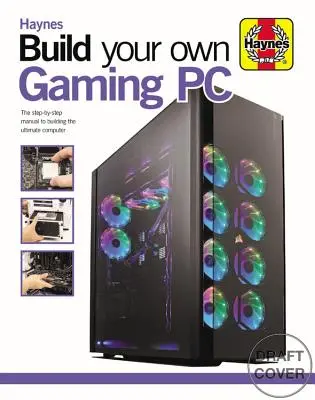 Build Your Own Gaming PC: A végső számítógép megépítésének lépésről lépésre haladó kézikönyve - Build Your Own Gaming PC: The Step-By-Step Manual to Building the Ultimate Computer