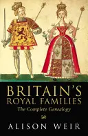 Nagy-Britannia királyi családjai - A teljes genealógia - Britain's Royal Families - The Complete Genealogy