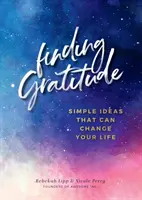 A hála megtalálása: Egyszerű ötletek, amelyek megváltoztathatják az életedet - Finding Gratitude: Simple Ideas That Can Change Your Life