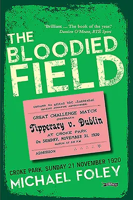 A véres mező: Croke Park. Vasárnap, 1920. november 21. - The Bloodied Field: Croke Park. Sunday 21 November 1920