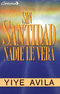 Sin Santidad Nadie Le Ver: Bez svatosti nebude vidět - Sin Santidad Nadie Le Ver: Without Holiness He Will Not Be Seen
