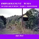 Impermanent Ways: Nagy-Britannia zárt vonalai 8. kötet - Gloucestershire - Impermanent Ways: the Closed Lines of Britain Vol 8 - Gloucestershire