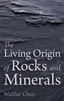 A kőzetek és ásványok élő eredete - The Living Origin of Rocks and Minerals