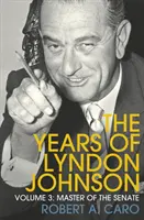 A szenátus ura - Lyndon Johnson évei (3. kötet) - Master of the Senate - The Years of Lyndon Johnson (Volume 3)