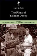 Refocus: Delmer Daves filmjei - Refocus: The Films of Delmer Daves