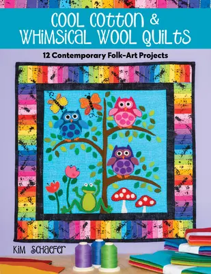 Cool Cotton & Whimsical Wool Quilts: 12 kortárs népművészeti projekt - Cool Cotton & Whimsical Wool Quilts: 12 Contemporary Folk-Art Projects