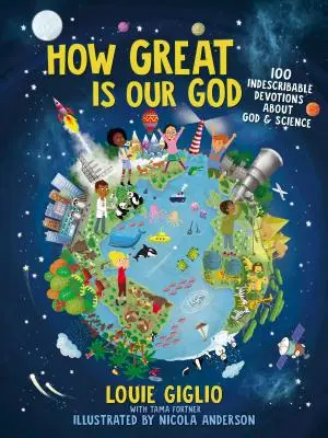 Milyen nagy a mi Istenünk: 100 leírhatatlan áhítat Istenről és a tudományról - How Great Is Our God: 100 Indescribable Devotions about God and Science