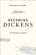 Becoming Dickens: Egy regényíró feltalálása - Becoming Dickens: The Invention of a Novelist