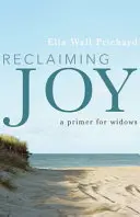 Az öröm visszaszerzése: Alapmű özvegyek számára - Reclaiming Joy: A Primer for Widows