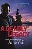 Halálos örökség - Egy John Testarossa-regény - Deadly Legacy - A John Testarossa Novel