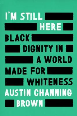 Még mindig itt vagyok: Fekete méltóság egy fehérségre teremtett világban - I'm Still Here: Black Dignity in a World Made for Whiteness