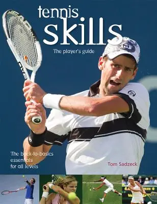 Teniszkészségek: A játékos útmutatója - Tennis Skills: The Player's Guide