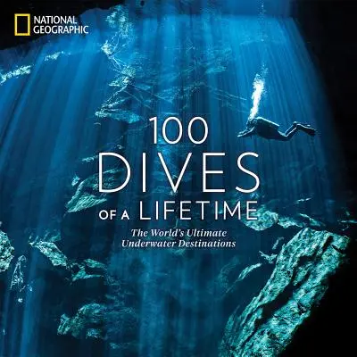 Egy élet 100 merülése: A világ végső víz alatti úti céljai - 100 Dives of a Lifetime: The World's Ultimate Underwater Destinations