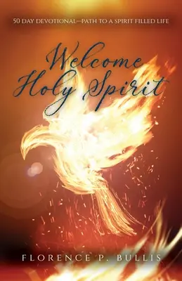 Üdvözöljük a Szentlelket: 50 napos áhítat - Út a Lélekkel teli élethez - Welcome Holy Spirit: 50 Day Devotional--Path to a Spirit Filled Life