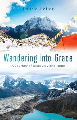 Vándorlás a kegyelembe: A felfedezés és a remény utazása - Wandering Into Grace: A Journey of Discovery and Hope