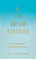 Álomkézikönyv - Az álmok értelmezésének végső útmutatója - Dream Handbook - The Ultimate Guide to Interpreting Your Dreams