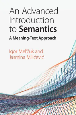 Haladó bevezetés a szemantikába: A Meaning-Text Approach - An Advanced Introduction to Semantics: A Meaning-Text Approach