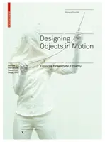 Tárgyak tervezése mozgásban - A kinaesztétikai empátia felfedezése - Designing Objects in Motion - Exploring Kinaesthetic Empathy