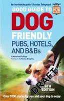 Jó útmutató a kutyabarát kocsmákhoz, szállodákhoz és vendéglátóhelyekhez: 6. kiadás - Good Guide to Dog Friendly Pubs, Hotels and B&bs: 6th Edition