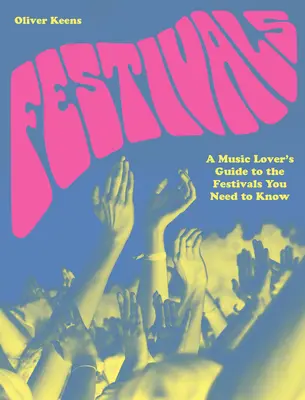 Fesztiválok: Egy zenekedvelő kalauza a fesztiválokhoz, amelyeket ismerned kell - Festivals: A Music Lover's Guide to the Festivals You Need to Know