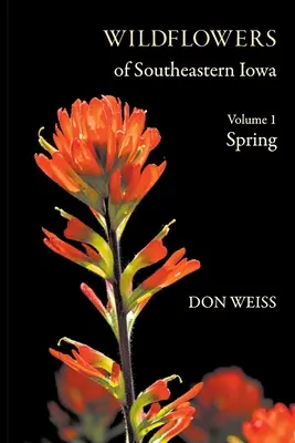 Délkelet-Iowa vadvirágai: kötet, tavasz - Wildflowers of Southeastern Iowa: Volume 1, Spring