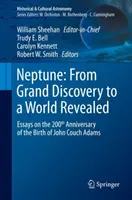 Neptunusz: Neptun: A nagy felfedezéstől a feltárt világig: John Couch Adams születésének 200. évfordulójára írt esszék - Neptune: From Grand Discovery to a World Revealed: Essays on the 200th Anniversary of the Birth of John Couch Adams