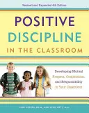 Pozitív fegyelmezés az osztályteremben: Kölcsönös tisztelet, együttműködés és felelősségvállalás kialakítása az osztályban - Positive Discipline in the Classroom: Developing Mutual Respect, Cooperation, and Responsibility in Your Classroom