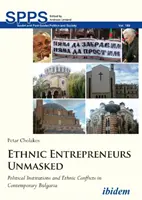 Leleplezett etnikai vállalkozók: Politikai intézmények és etnikai konfliktusok a mai Bulgáriában - Ethnic Entrepreneurs Unmasked: Political Institutions and Ethnic Conflicts in Contemporary Bulgaria