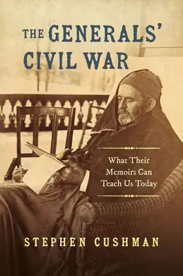 A tábornokok polgárháborúja: Mit taníthatnak nekünk ma az emlékirataik - The Generals' Civil War: What Their Memoirs Can Teach Us Today