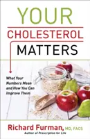 A koleszterinszinted számít: Mit jelentenek a számai és hogyan javíthat rajtuk - Your Cholesterol Matters: What Your Numbers Mean and How You Can Improve Them