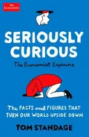 Komolyan kíváncsi - 109 tény és adat, amely felforgatja a világot - Seriously Curious - 109 facts and figures to turn your world upside down