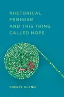 A retorikai feminizmus és ez a dolog, amit reménynek hívnak - Rhetorical Feminism and This Thing Called Hope