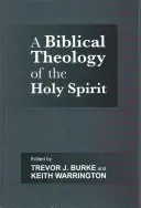 A Szentlélek bibliai teológiája (Burke Trevor J. professzor (szerző)) - Biblical Theology of the Holy Spirit (Burke Professor Trevor J. (Author))