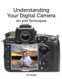 A digitális fényképezőgép megértése: Művészet és technikák - Understanding Your Digital Camera: Art and Techniques