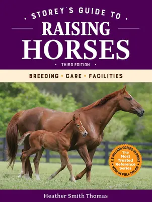 Storey's Guide to Raising Horses, 3. kiadás: Tenyésztés, gondozás, létesítmények - Storey's Guide to Raising Horses, 3rd Edition: Breeding, Care, Facilities