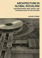 Építészet a globális szocializmusban: Kelet-Európa, Nyugat-Afrika és a Közel-Kelet a hidegháborúban - Architecture in Global Socialism: Eastern Europe, West Africa, and the Middle East in the Cold War